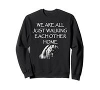 We Are All Just Walking Each Other Home - Quote Sweatshirt
