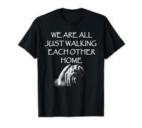 We Are All Just Walking Each Other Home - Quote T-Shirt
