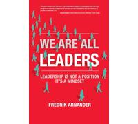 We Are All Leaders: Leadership is Not a Position, It's a Mindset