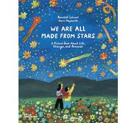 We Are All Made From Stars: A Picture Book About Life, Change, and Renewal