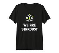 We are All Made of Stardust | Science Shirt Premium T-Shirt