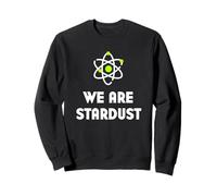 We Are All Made Of Stardust | Science Shirt Sweatshirt