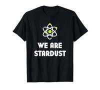 We Are All Made Of Stardust | Science Shirt T-Shirt