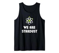 We Are All Made Of Stardust | Science Shirt Tank Top