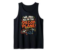 We are All On The Decoy Plane Funny Tank Top