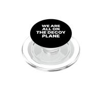 We Are All on the Decoy Plane Political Satire PopSockets PopGrip for MagSafe
