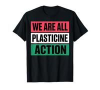 We are All Plasticine Action T-Shirt