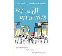 We Are All Witnesses: Toward Disruptive and Creative Biblical Interpretation