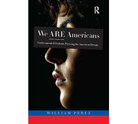 We ARE Americans: Undocumented Students Pursuing the American Dream