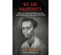 We Are Anarchists: Essays on Anarchism, Pacifism, and the Indian Independence Movement 1923 - 1953