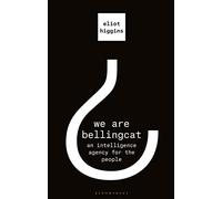 We Are Bellingcat: An Intelligence Agency for the People