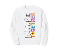 We Are Better Together Colorful Artistic Style Matching Sweatshirt