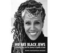 We Are Black Jews: Ethiopian Jews and the Journey to Equality in Israel