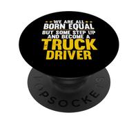 We Are Born Equal And Become A Truck Driver Trucker PopSockets Adhesive PopGrip