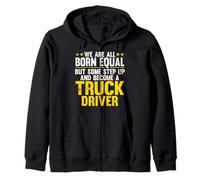 We Are Born Equal And Become A Truck Driver Trucker Zip Hoodie