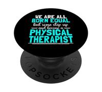 We Are Born Equal Become Physical Therapist Physical Therapy PopSockets Adhesive PopGrip