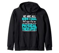 We Are Born Equal Become Physical Therapist Physical Therapy Zip Hoodie