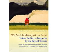 We Are Children Just the Same: Vedem, the Secret Magazine by the Boys of Terezín