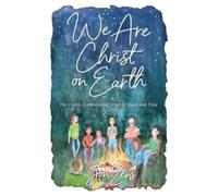 We Are Christ on Earth : The Visible Expression of Jesus in Space and Time