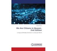 We Are Citizens in Heaven. 2nd Edition: Living as Orthodox Christians in a Secular World