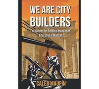 We Are City Builders: The Center for Political Innovation Educational Manual