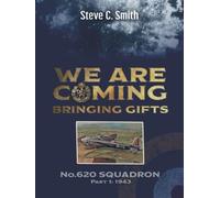 We Are Coming Bringing Gifts: No. 620 Squadron Part 1: 1943