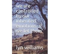 we are controlled by our inherited emotions- if we let them