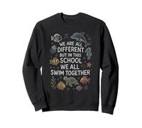 We Are Different But In This School We All Swim Together Sweatshirt