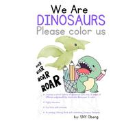 We Are Dinosaurs: Please Color Us