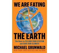 We Are Eating the Earth : The Race to Fix Our Food System and Save Our Climate