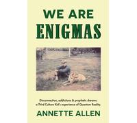 We are Enigmas : Disconnection, addictions & prophetic dreams: a Third Culture Kid’s experience of Quantum Reality.