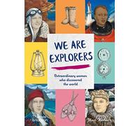 We Are Explorers : Extraordinary women who discovered the world