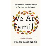 We Are Family: The Modern Transformation of Parents and Children
