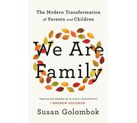 We Are Family: The Modern Transformation of Parents and Children by Susan Golomb