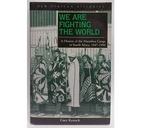 We Are Fighting the World: A History of the Marashea Gangs in South Africa, 1947-1999 (New African Histories)