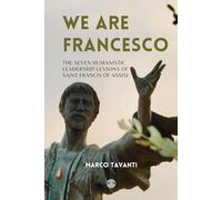 We Are Francesco: The Seven Humanistic Leadership Lessons of Saint Francis of Assisi