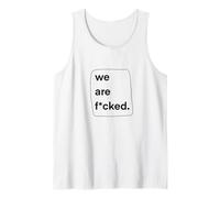 We are Fucked t-Shirt Ironic Existentialism t-Shirt Tank Top