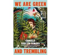 We Are Green and Trembling: Longlisted for the International Booker Prize 2026