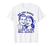 We are Happy, Leave Us Alone T-Shirt