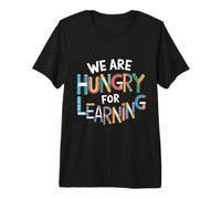 We are Hungry for Learning Funny Teacher Student Classroom Premium T-Shirt