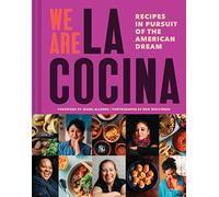 We Are La Cocina: Recipes in Pursuit of the American Dream