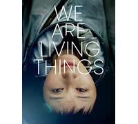 We Are Living Things