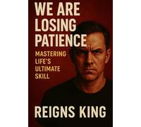 We Are Losing Patience: Mastering Life's Ultimate Skill