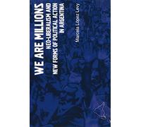 We Are Millions: Neo-liberalism and New Forms of Political Action in Argentina (Latin America Bureau Short Books)
