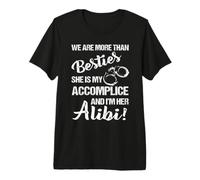 We are More Than Besties She is My Accomplice- I'm Her Alibi Premium T-Shirt