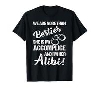 We Are More Than Besties She Is My Accomplice- I'm Her Alibi T-Shirt