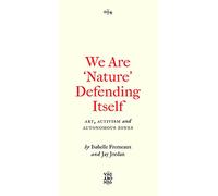 We Are 'Nature' Defending Itself : Entangling Art, Activism and Autonomous Zones