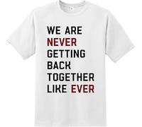 We Are Never Getting Back Together Like Ever T-Shirt | Funny Retro Music Inspired Tee for Men & Women | 100% Cotton Unisex Top | Casual Concert Outfit | Gift for Music Lovers, Birthdays & Holidays