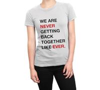 We are Never Getting Back Together Like Ever T-Shirt (White, S)