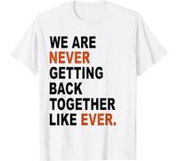 We are Never Getting Back Together Like Ever Women Men T-Shirt Letter Print Short Sleeve T Shirts (White,S)